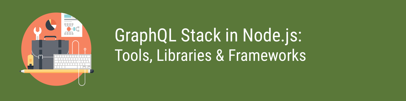 GraphQL Stack in Node.js: Tools, Libraries, and Frameworks Explained and Compared