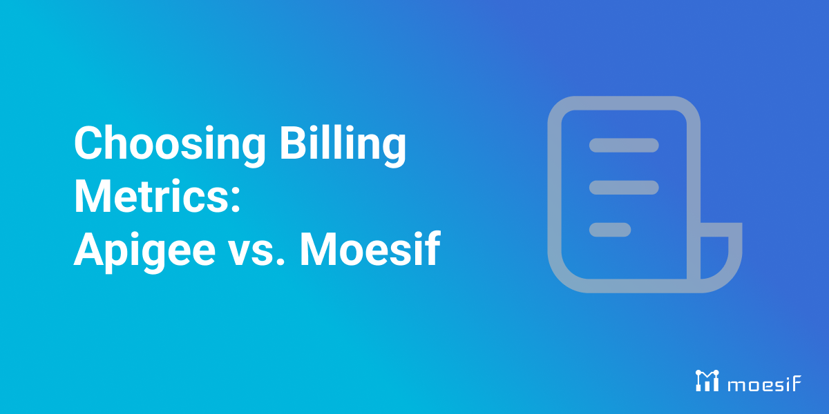 Choosing Billing Metrics in Apigee vs. Moesif