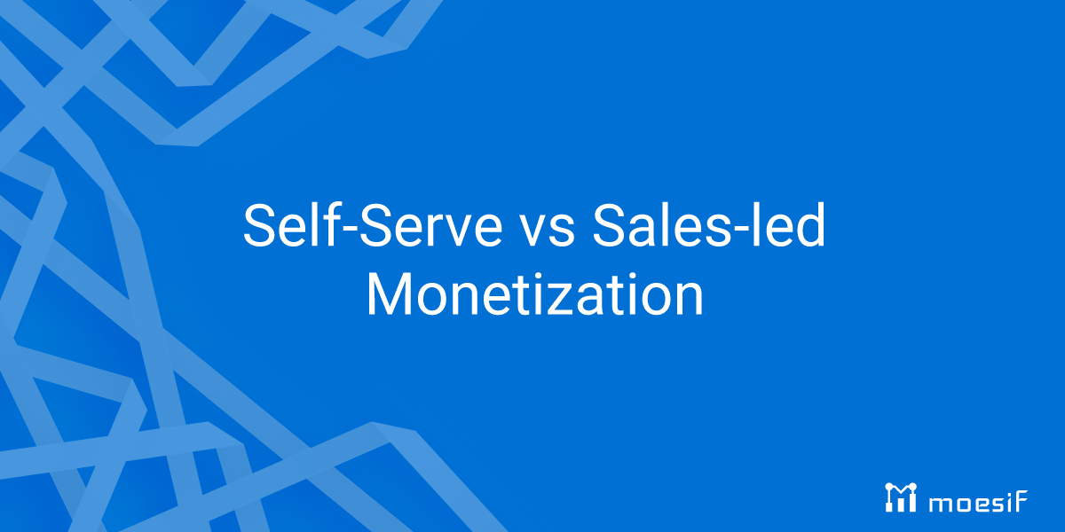 Self-Serve and Sales-Led API Monetization - Unlocking Product Led Growth