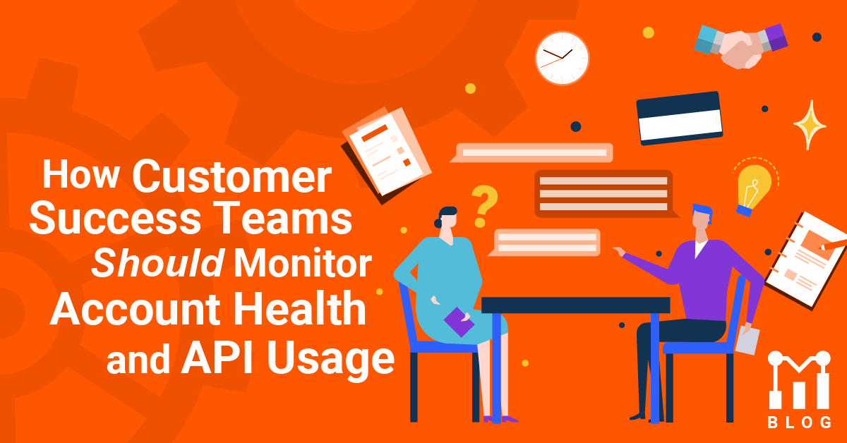 How Customer Success Teams Should Monitor Account Health and API Usage