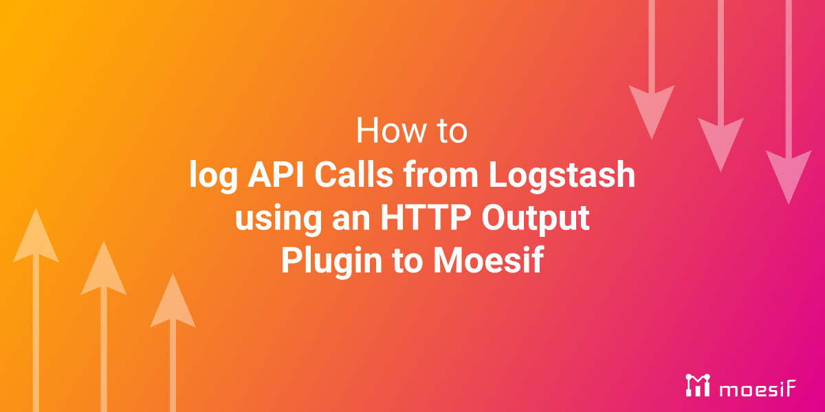 Logging API Calls in Moesif from Logstash Using the HTTP Output Plugin