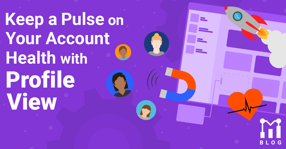 Keep A Pulse on Your Account Health with Profile View