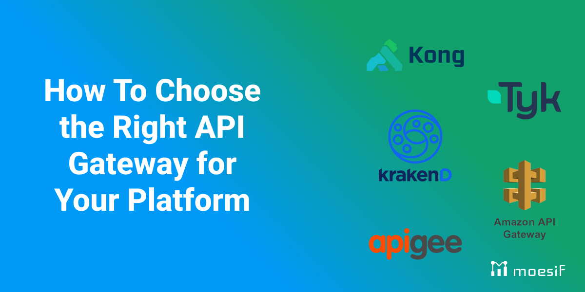 How to choose the right API Gateway for your platform: Comparison of Kong, Tyk, KrakenD, Apigee, and alternatives