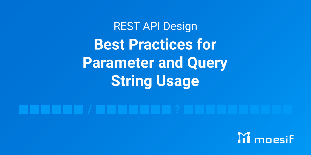 REST API Design Best Practices for Parameter and Query String Usage